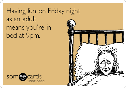 A meme containing a cartoon of a man tucked up in bed, with text that reads 'Having fun on Friday night as an adult means you're in bed at 9pm'.